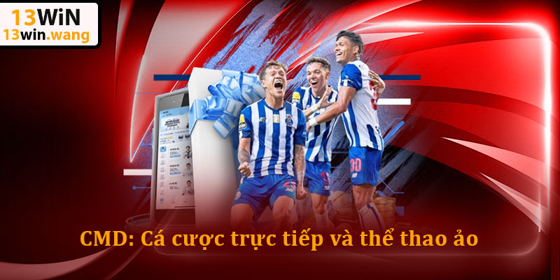 Thể Thao 13win: Cập Nhật Liên Tục Các Loại Kèo Cược 5 CMD: Cá cược trực tiếp và thể thao ảo