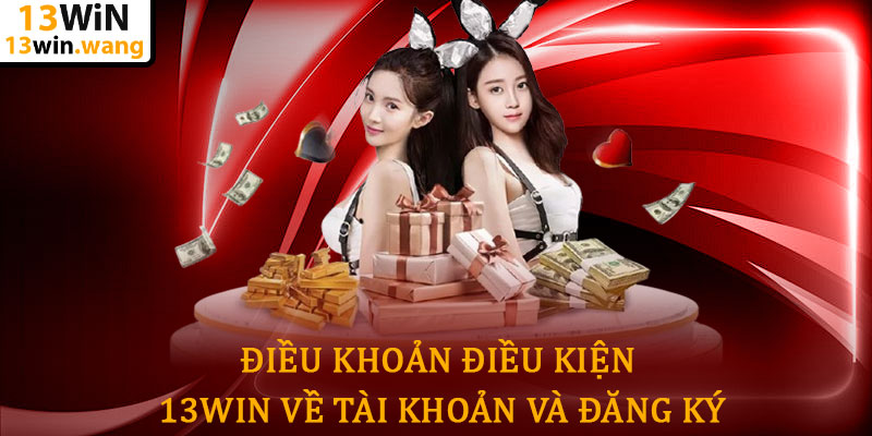 Điều khoản điều kiện 13win - Quy định minh bạch, an toàn 5 Điều Khoản Điều Kiện 13win Về Tài Khoản Và Đăng Ký