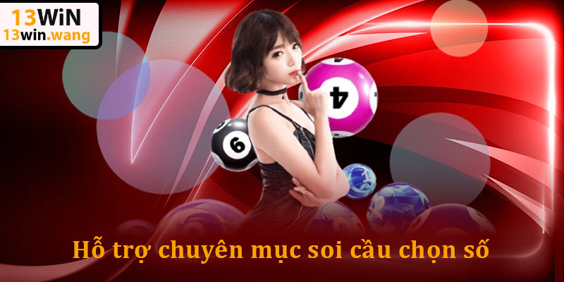 Xổ Số 13win – Đổi Thưởng Siêu Tốc, Trúng Lớn Mỗi Ngày 5 Hỗ trợ chuyên mục soi cầu chọn số