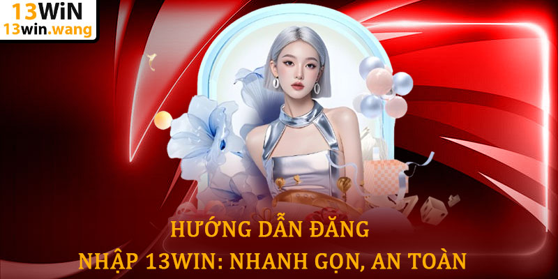 Đăng nhập 13win - Truy cập nhanh thế giới cá cược đỉnh cao 5 Hướng Dẫn Đăng Nhập 13win: Nhanh Gọn, An Toàn