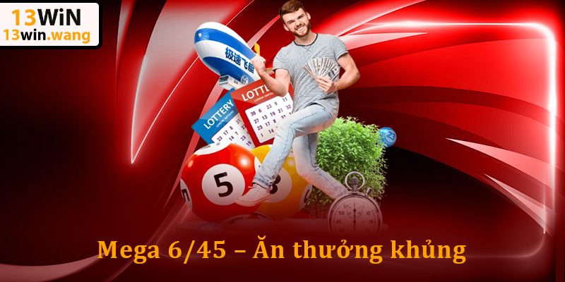 Xổ Số 13win – Đổi Thưởng Siêu Tốc, Trúng Lớn Mỗi Ngày 6 Mega 6/45 – Ăn thưởng khủng