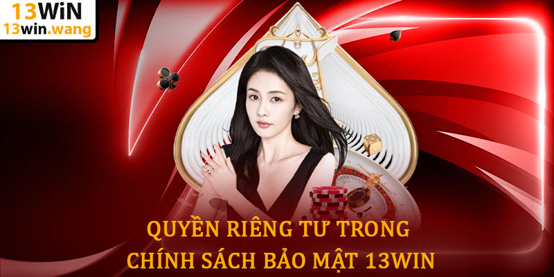 Chính sách bảo mật 13win - Bảo mật an toàn thông tin 7 Quyền Riêng Tư Trong Chính Sách Bảo Mật 13win