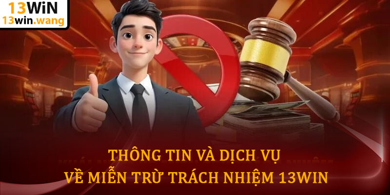 Miễn trừ trách nhiệm 13win - Chính sách bảo vệ người chơi 5 Thông Tin Và Dịch Vụ Về Miễn Trừ Trách Nhiệm 13win