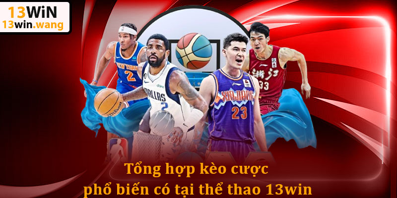Thể Thao 13win: Cập Nhật Liên Tục Các Loại Kèo Cược 6 Tổng hợp kèo cược phổ biến có tại thể thao 13win