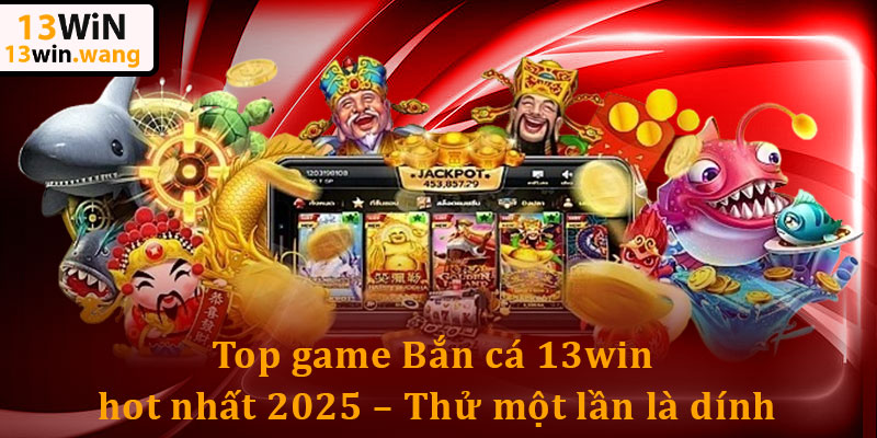 Bắn cá 13win 2025: Thử sức săn boss, Hòa mình đại dương số 6 Top game Bắn cá 13win hot nhất 2025 – Thử một lần là dính