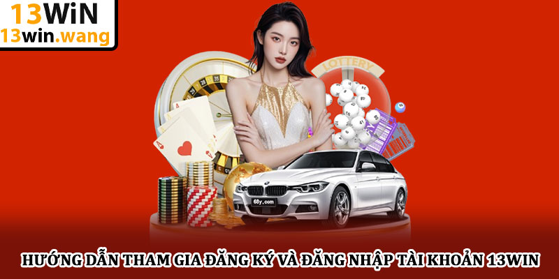 13WIN – Trang chủ 13win.com chính thức 2025 | đăng ký +130k 32 Hướng dẫn tham gia đăng ký và đăng nhập tài khoản 13win