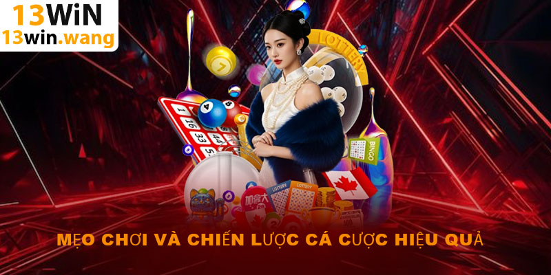 Mẹo chơi và chiến lược cá cược hiệu quả